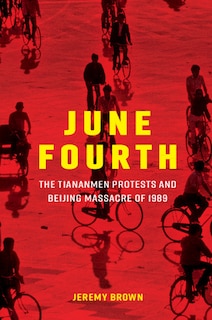 June Fourth: The Tiananmen Protests And Beijing Massacre Of 1989