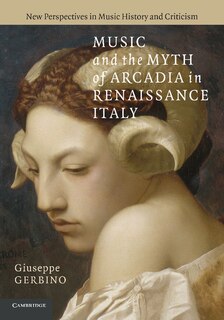 Couverture_Music And The Myth Of Arcadia In Renaissance Italy