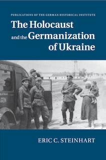 Front cover_The Holocaust And The Germanization Of Ukraine