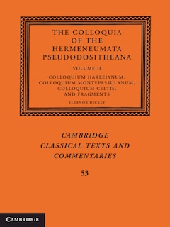 Front cover_The Colloquia of the Hermeneumata Pseudodositheana: Volume 2, Colloquium Harleianum, Colloquium Montepessulanum, Colloquium Celtis, and Fragments