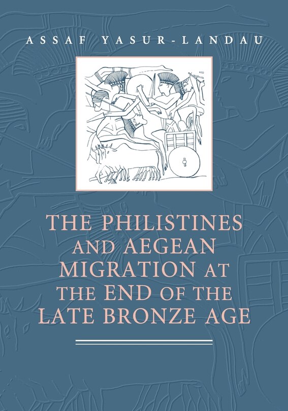Couverture_The Philistines And Aegean Migration At The End Of The Late Bronze Age