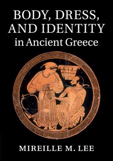 Front cover_Body, Dress, And Identity In Ancient Greece