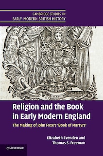 Religion And The Book In Early Modern England: The Making Of John Foxe's 'book Of Martyrs'