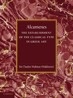 Couverture_Alcamenes And The Establishment Of The Classical Type In Greek Art