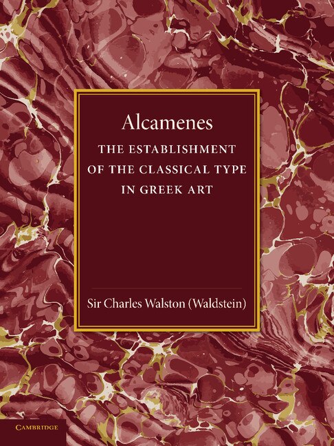 Couverture_Alcamenes And The Establishment Of The Classical Type In Greek Art