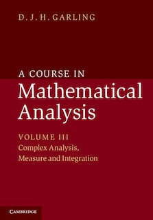 Front cover_A Course In Mathematical Analysis: Volume 3, Complex Analysis, Measure And Integration