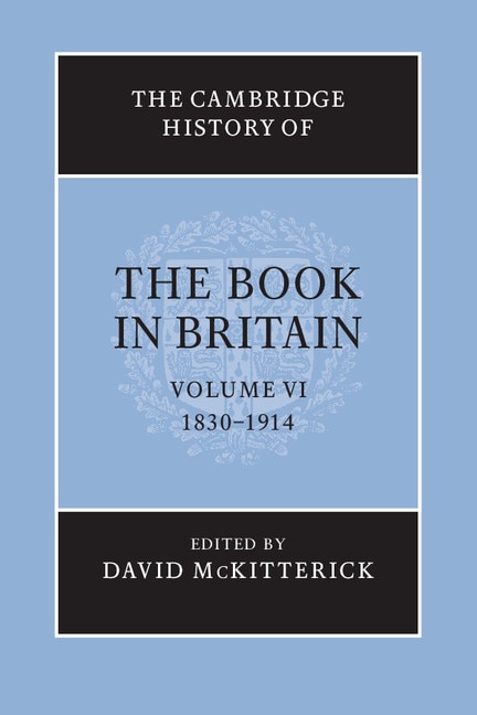 Front cover_The Cambridge History of the Book in Britain: Volume 6, 1830–1914