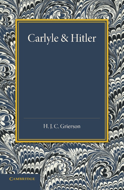 Carlyle And Hitler: The Adamson Lecture In The University Of Manchester, December 1930