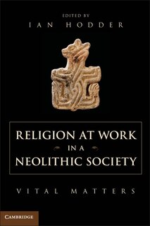 Front cover_Religion At Work In A Neolithic Society