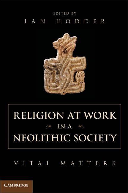 Front cover_Religion At Work In A Neolithic Society