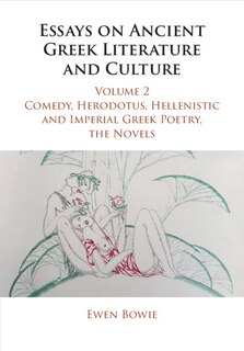 Front cover_Essays on Ancient Greek Literature and Culture: Volume 2, Comedy, Herodotus, Hellenistic and Imperial Greek Poetry, the Novels