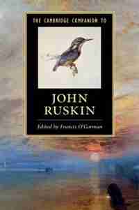 The Cambridge Companion To John Ruskin de Francis O'gorman