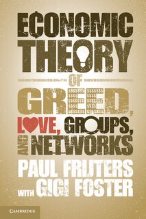 Couverture_An Economic Theory of Greed, Love, Groups, and Networks