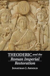Front cover_Theoderic And The Roman Imperial Restoration