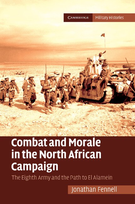 Combat And Morale In The North African Campaign: The Eighth Army And The Path To El Alamein