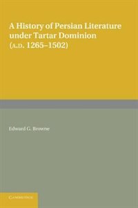 Front cover_A History of Persian Literature under Tartar Dominion (AD 1265–1502)