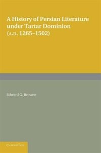 Front cover_A History of Persian Literature under Tartar Dominion (AD 1265–1502)