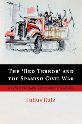 The 'red Terror' And The Spanish Civil War: Revolutionary Violence In Madrid