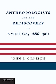 Couverture_Anthropologists and the Rediscovery of America, 1886–1965