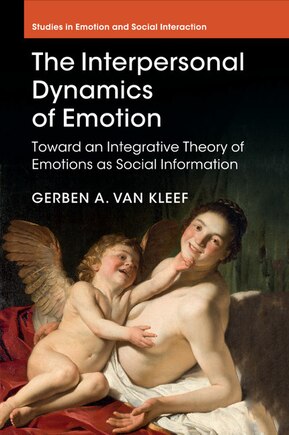 The Interpersonal Dynamics Of Emotion: Toward An Integrative Theory Of Emotions As Social Information