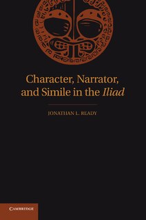 Front cover_Character, Narrator, And Simile In The Iliad