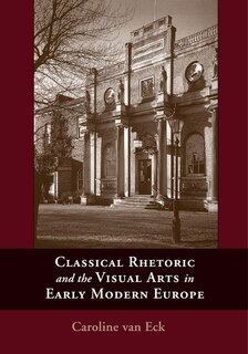 Front cover_Classical Rhetoric And The Visual Arts In Early Modern Europe