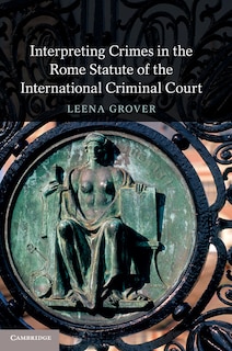 Front cover_Interpreting Crimes In The Rome Statute Of The International Criminal Court