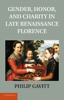 Front cover_Gender, Honor, And Charity In Late Renaissance Florence