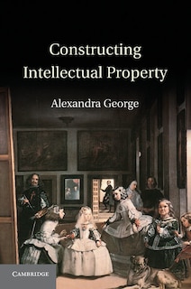 Front cover_Constructing Intellectual Property
