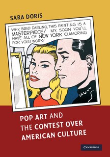 Front cover_Pop Art And The Contest Over American Culture