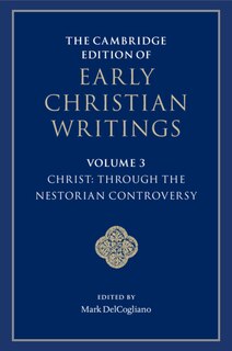 Front cover_The Cambridge Edition of Early Christian Writings: Volume 3, Christ: Through the Nestorian Controversy