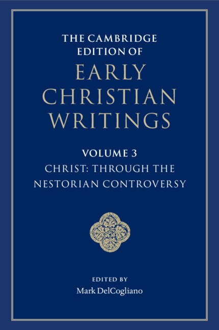 Front cover_The Cambridge Edition of Early Christian Writings: Volume 3, Christ: Through the Nestorian Controversy
