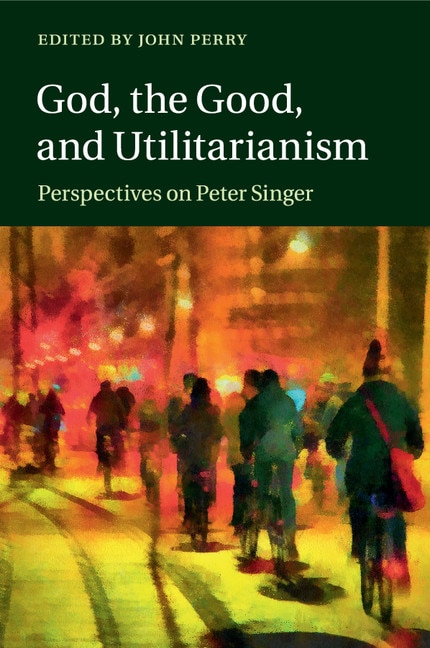 Front cover_God, The Good, And Utilitarianism