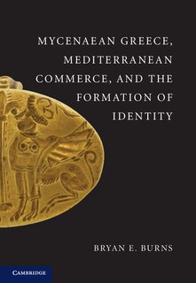 Front cover_Mycenaean Greece, Mediterranean Commerce, and the Formation of Identity