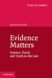 Evidence Matters: Science, Proof, And Truth In The Law