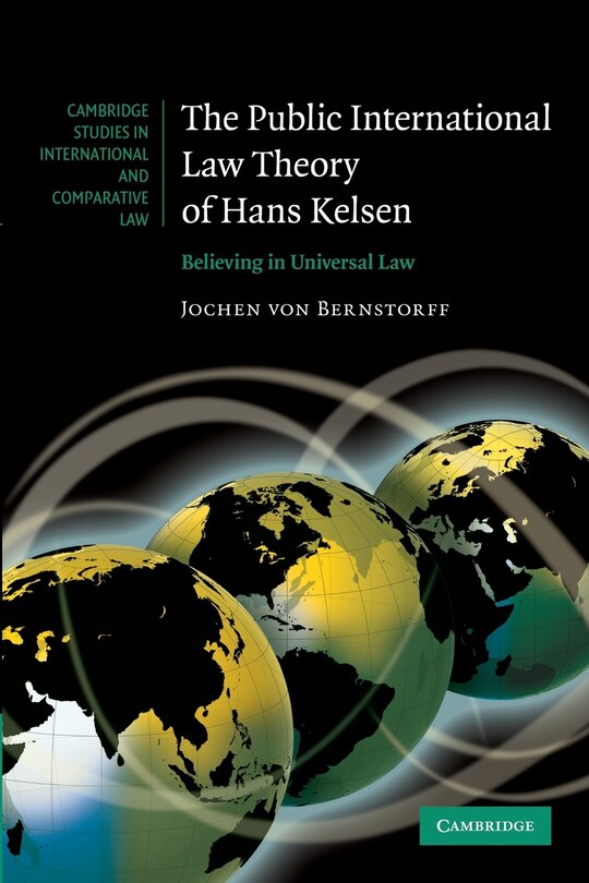 The Public International Law Theory Of Hans Kelsen: Believing In Universal Law