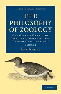 The Philosophy of Zoology: Or a General View of the Structure, Functions, and Classification of Animals