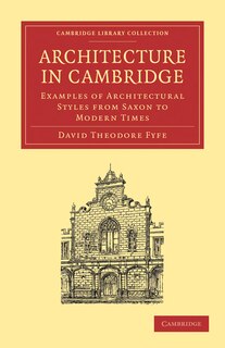 Architecture in Cambridge: Examples of Architectural Styles from Saxon to Modern Times