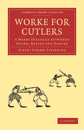 Worke for Cutlers: A Merry Dialogue betweene Sword, Rapier and Dagger