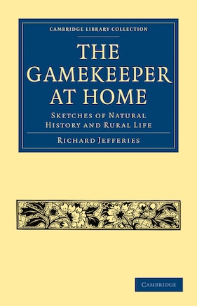 The Gamekeeper at Home: Sketches of Natural History and Rural Life