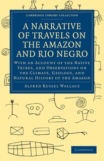 Couverture_A Narrative of Travels on the Amazon and Rio Negro, with an Account of the Native Tribes, and Observations on the Climate, Geology, and Natural History of the Amazon