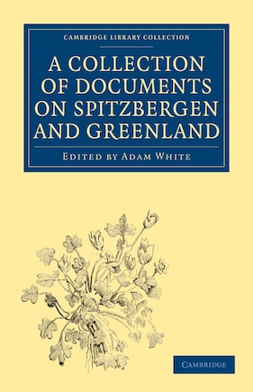 A Collection of Documents on Spitzbergen and Greenland: Comprising a Translation from F. Martens' Voyage to Spitzbergen, a Translation from Isaac de La Peyrère's Histoire du Groenland, and God's Power and Providence in the Preservation of Eight Men