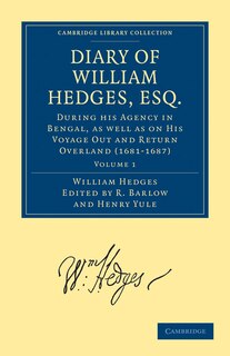 Couverture_Diary of William Hedges, Esq. (Afterwards Sir William Hedges), During his Agency in Bengal, as well as on His Voyage Out and Return Overland (1681–1687)