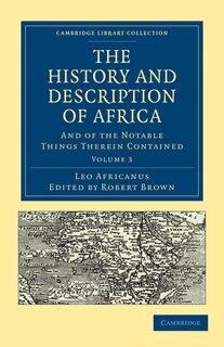 The History and Description of Africa: And of the Notable Things Therein Contained