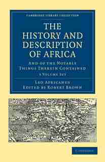 The History and Description of Africa 3 Volume Paperback Set: And of the Notable Things Therein Contained by Leo Africanus