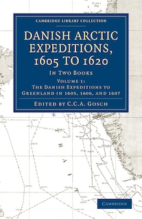 Couverture_Danish Arctic Expeditions, 1605 to 1620: Volume 1, The Danish Expeditions to Greenland in 1605, 1606, and 1607