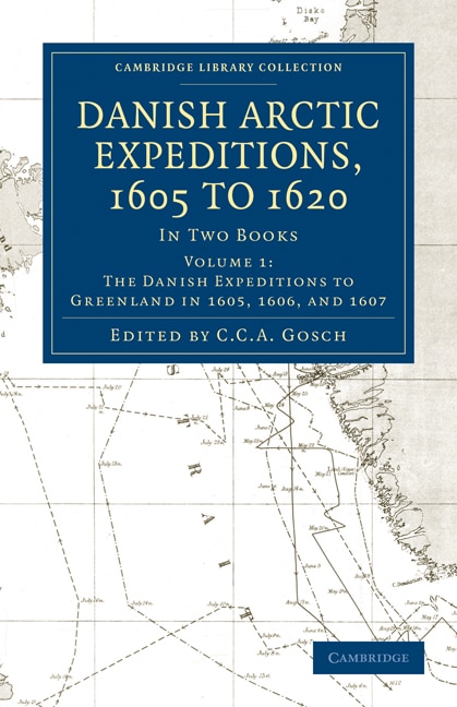 Couverture_Danish Arctic Expeditions, 1605 to 1620: Volume 1, The Danish Expeditions to Greenland in 1605, 1606, and 1607