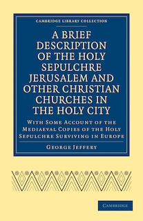 Couverture_A Brief Description of the Holy Sepulchre Jerusalem and Other Christian Churches in the Holy City