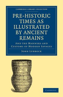 Front cover_Pre-historic Times as Illustrated by Ancient Remains, and the Manners and Customs of Modern Savages