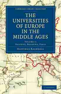 The Universities of Europe in the Middle Ages: Volume 1, Salerno, Bologna, Paris by Hastings Rashdall